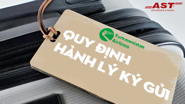 Quy định hành lý ký gửi của hãng Turkmenistan Airlines cho các chặng bay đi Nga & Thổ Nhĩ Kỳ