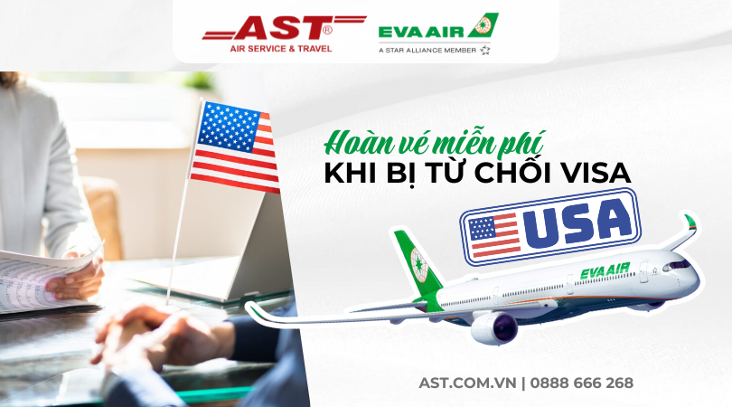 Tự tin hơn khi đặt vé tại AST: EVA Air hoàn vé miễn phí khi bị từ chối visa Mỹ