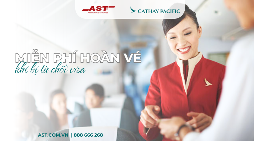 Cathay Pacific hoàn vé miễn phí khi visa không được chấp thuận