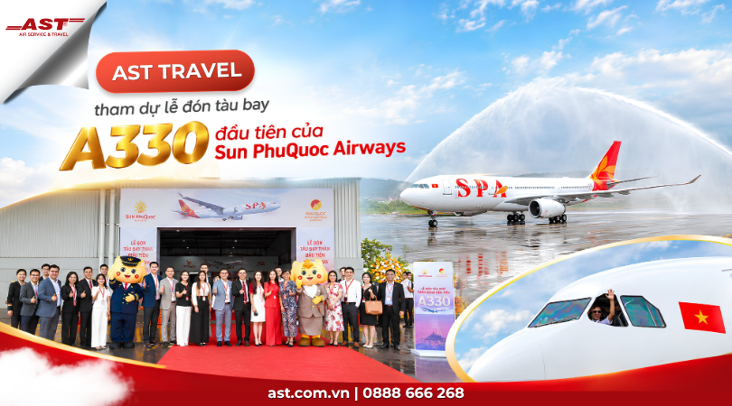 AST Travel tham dự lễ đón tàu bay thân rộng A330 đầu tiên của Sun PhuQuoc Airways (SPA) tại Phú Quốc
