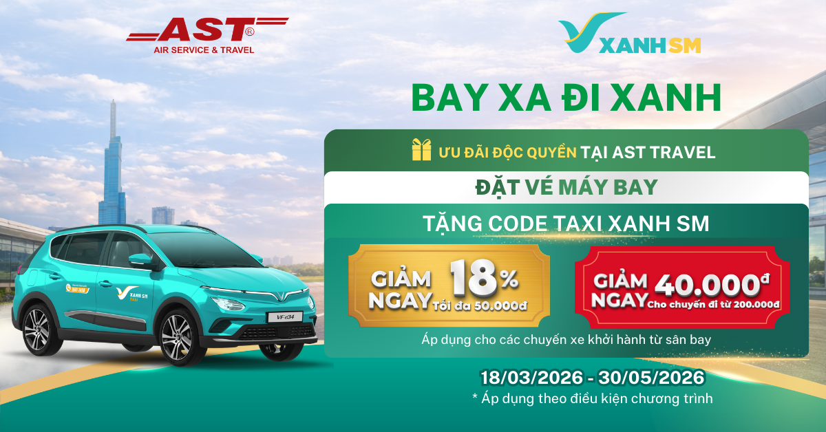 BAY XA ĐI XANH: ĐẶC QUYỀN XANH SM KHI ĐẶT VÉ TẠI AST TRAVEL